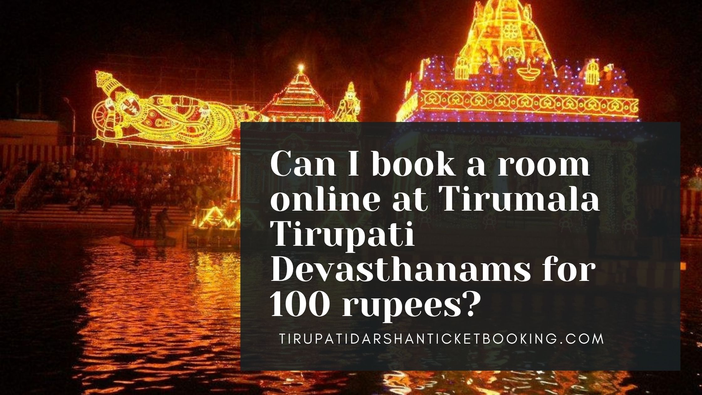 Can I book a room online at Tirumala Tirupati Devasthanams for 100 rupees?                                                                             