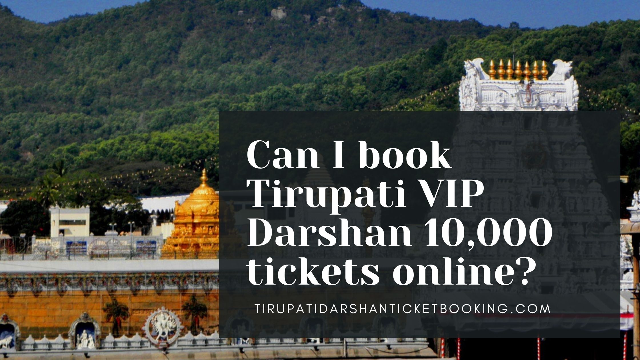 Can I book Tirupati VIP Darshan 10,000 tickets online?                                                                             