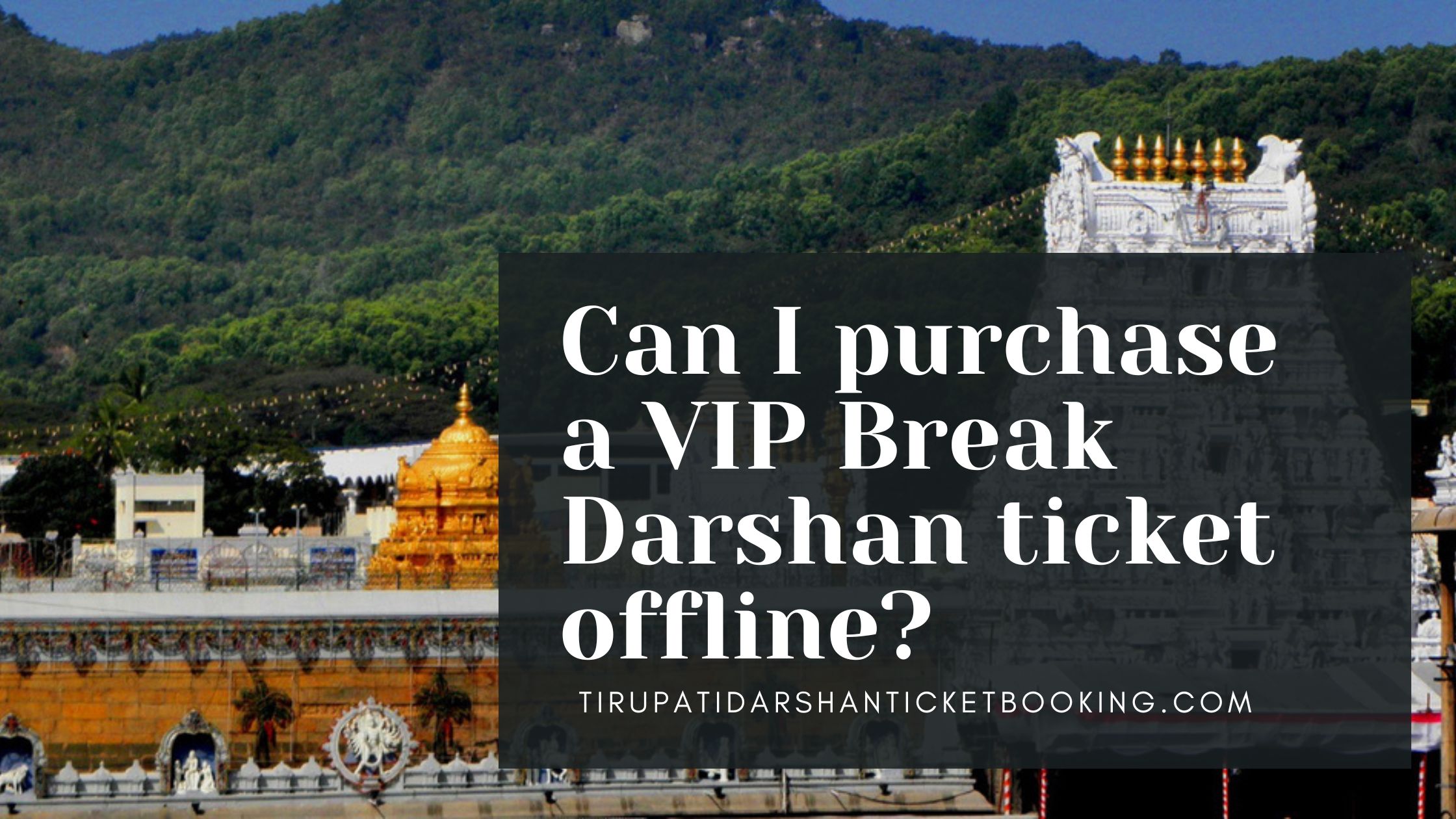 Can I purchase a VIP Break Darshan ticket offline?                                                                             
