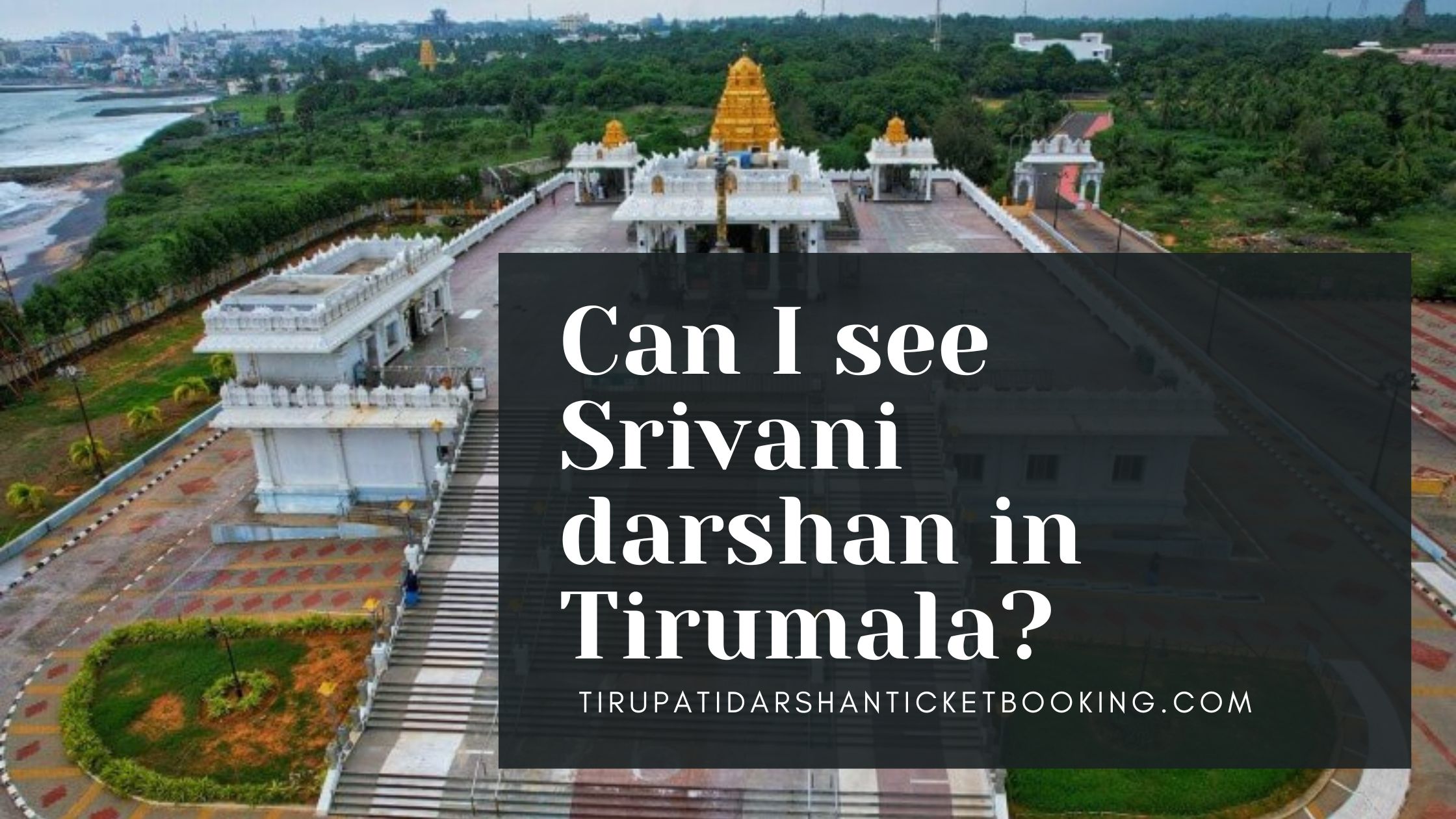 Can I see Srivani darshan in Tirumala?                                                                             