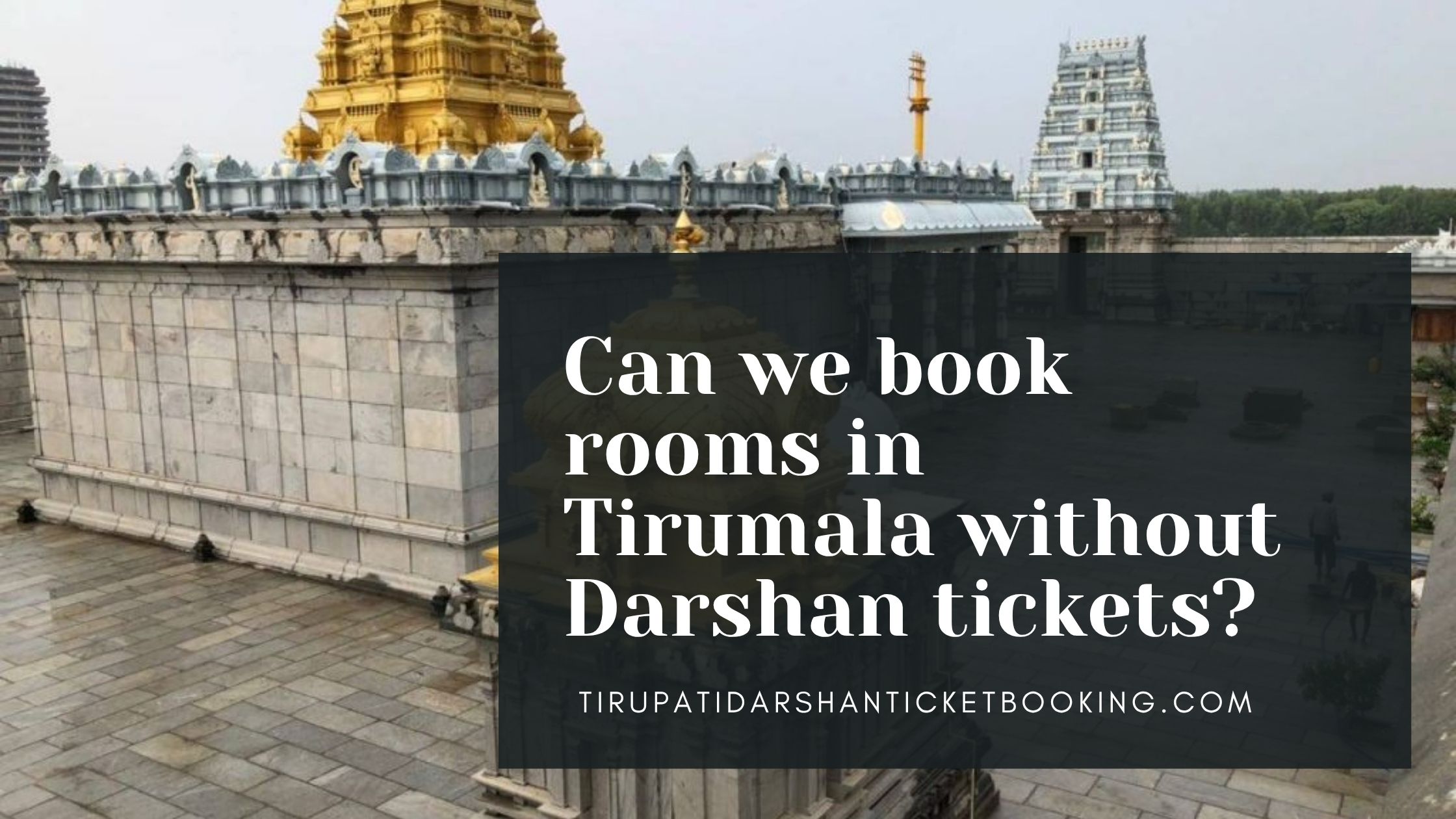 Can we book rooms in Tirumala without Darshan tickets?                                                                             