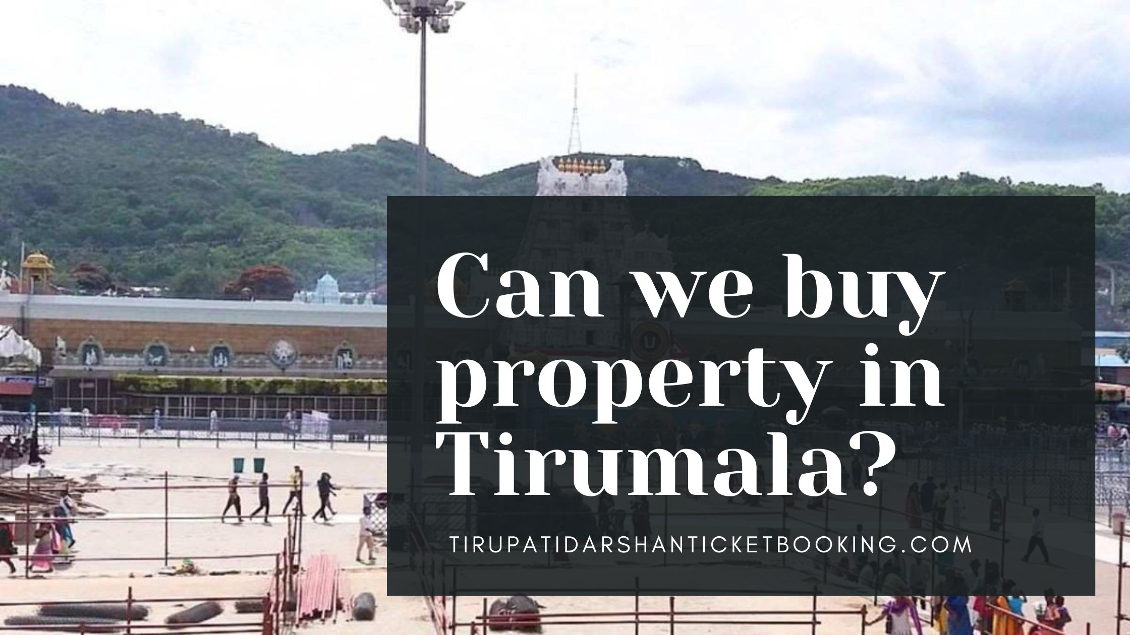 Can we buy property in Tirumala?                                                                             