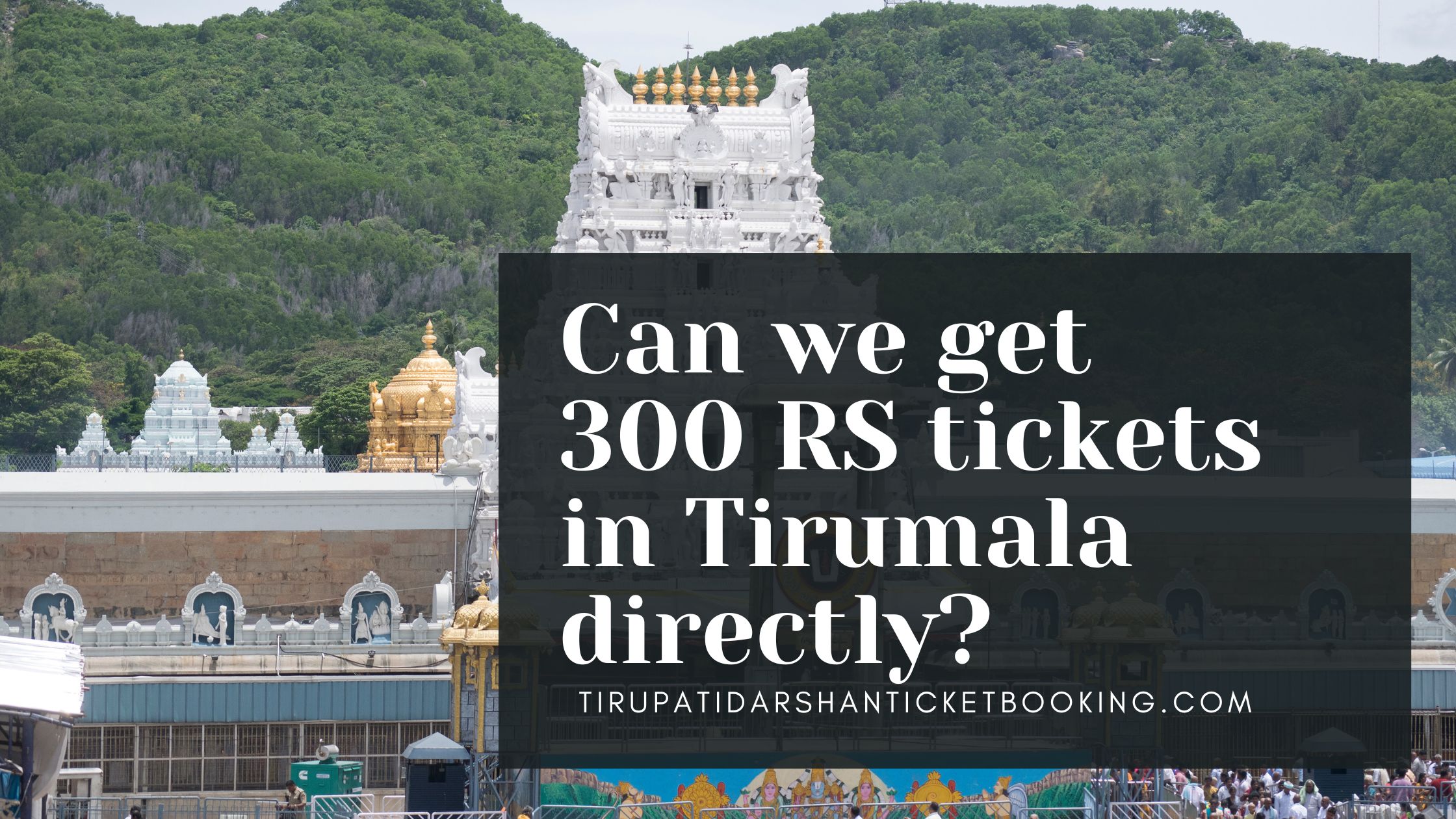 Can we get 300 RS tickets in Tirumala directly?                                                                             