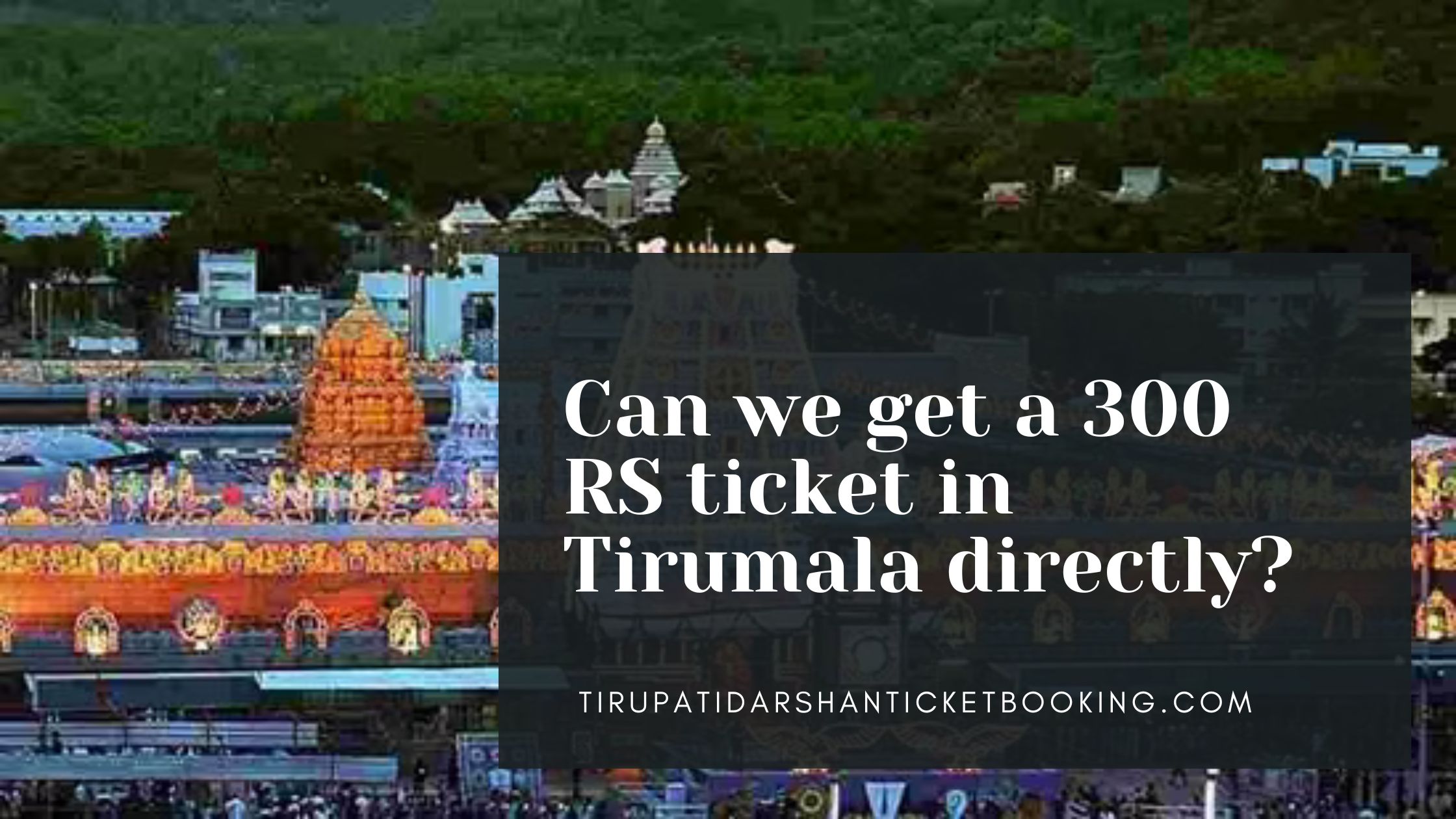Can we get a 300 RS ticket in Tirumala directly?                                                                             