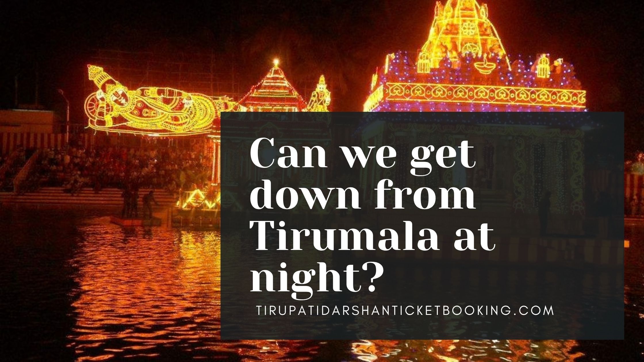 Can we get down from Tirumala at night?                                                                             