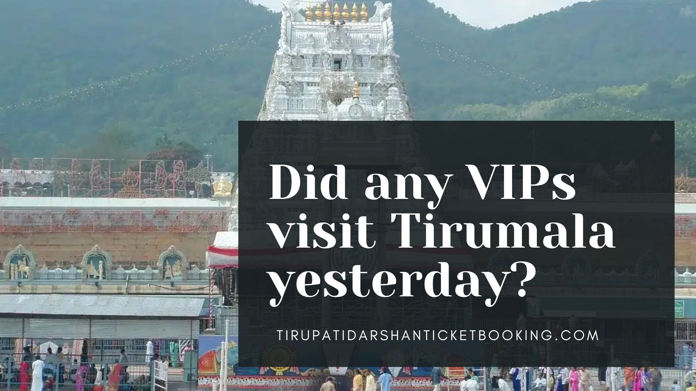 Did any VIPs visit Tirumala yesterday?                                                                             