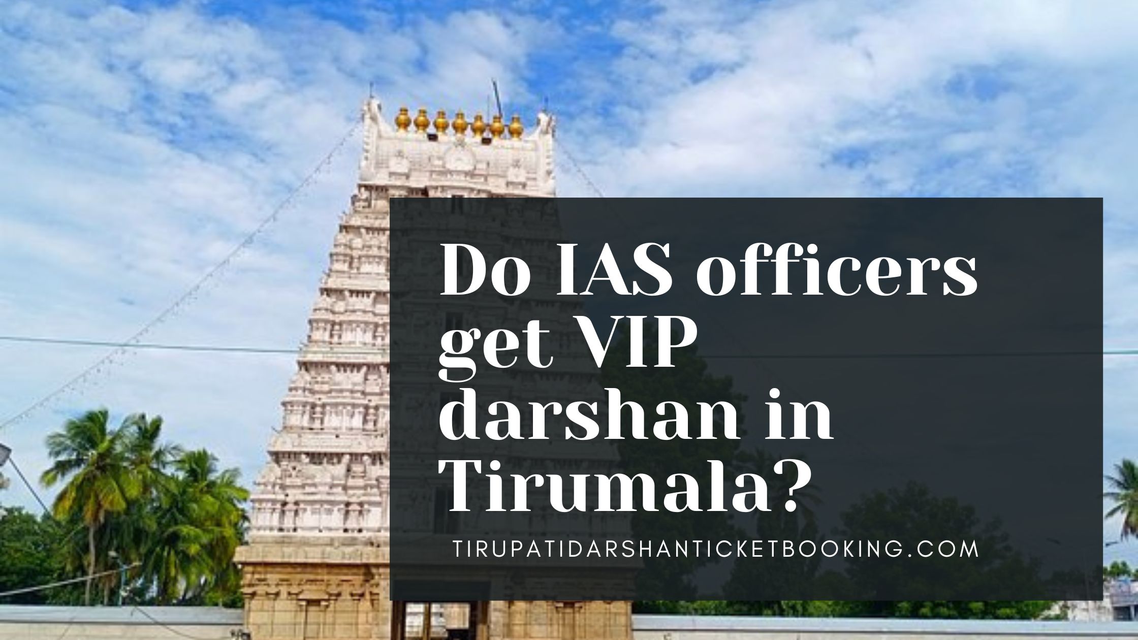 Do IAS officers get VIP darshan in Tirumala?                                                                             