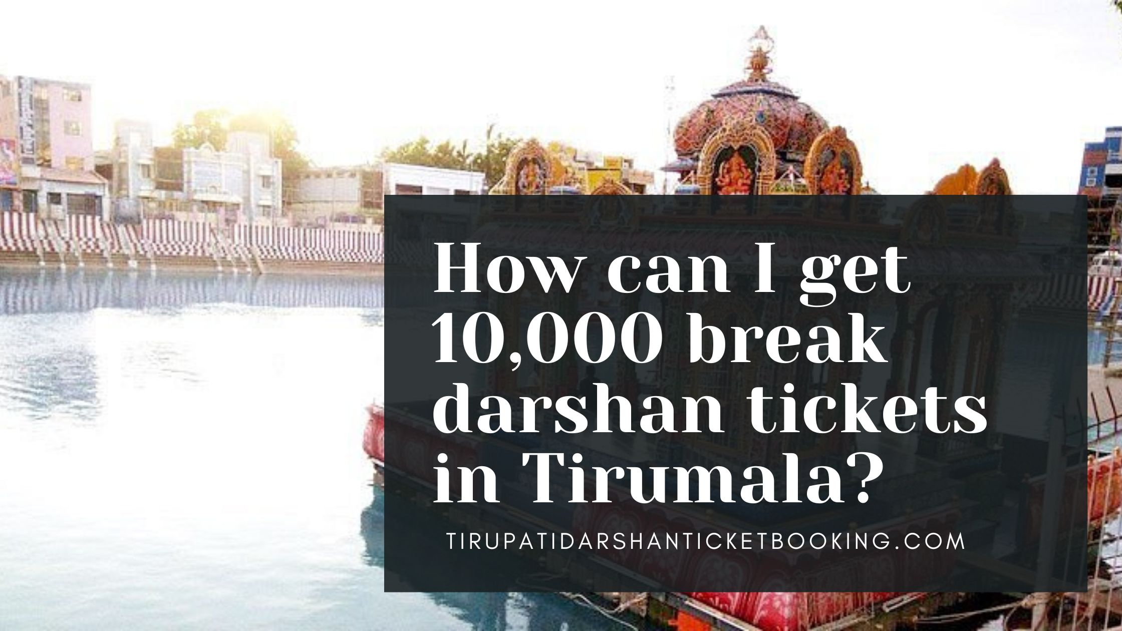 How can I get 10,000 break darshan tickets in Tirumala?                                                                             