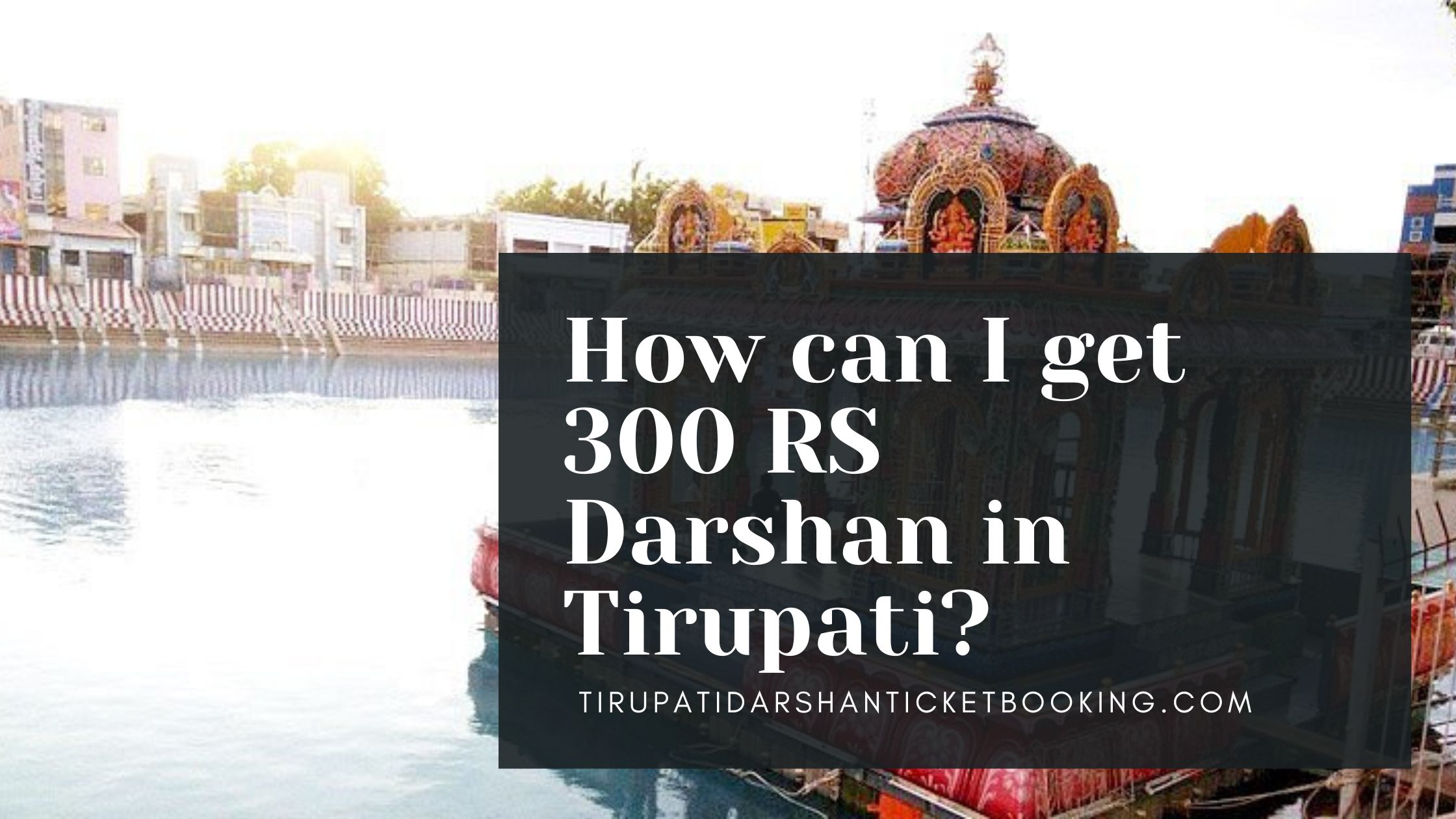 How can I get 300 RS Darshan in Tirupati?                                                                             