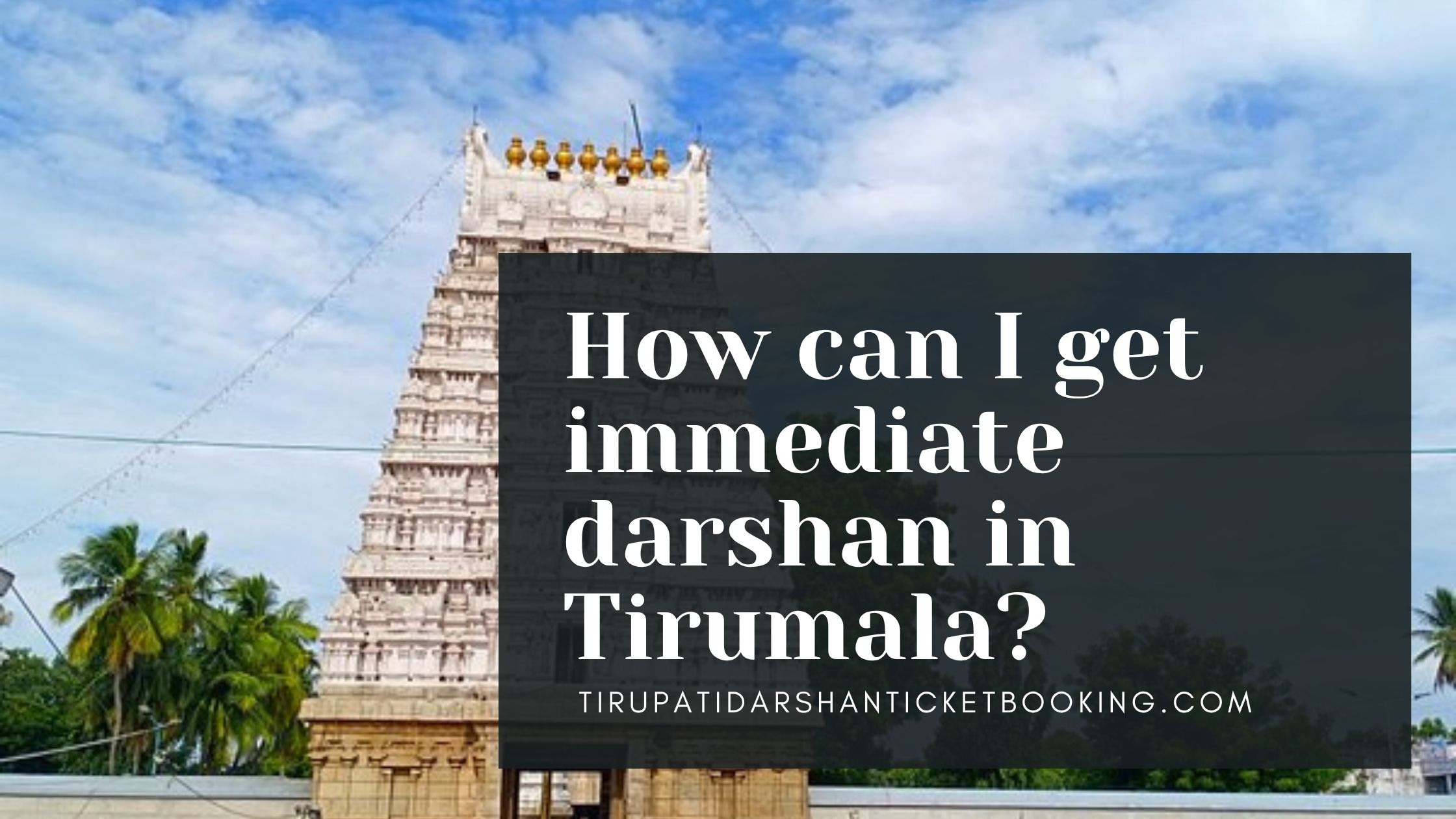How can I get immediate darshan in Tirumala?                                                                             