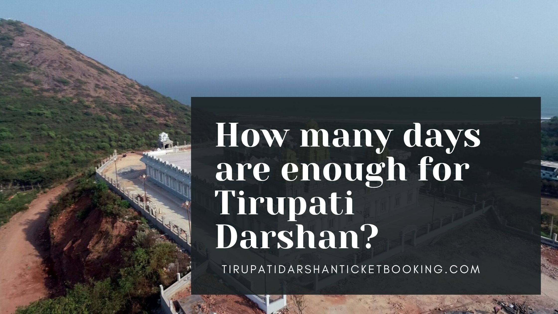 How many days are enough for Tirupati Darshan?                                                                             