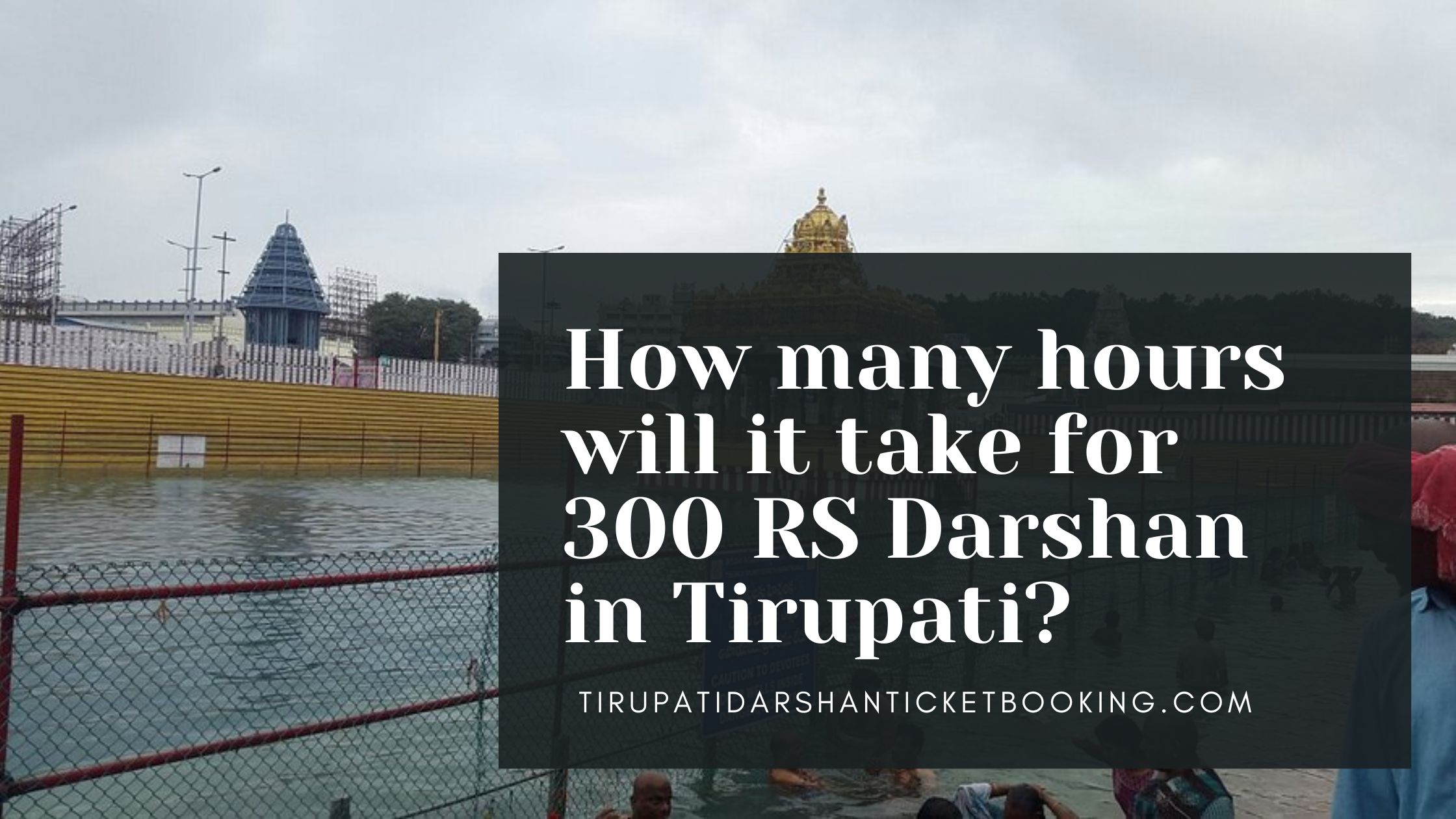 How many hours will it take for 300 RS Darshan in Tirupati?                                                                             