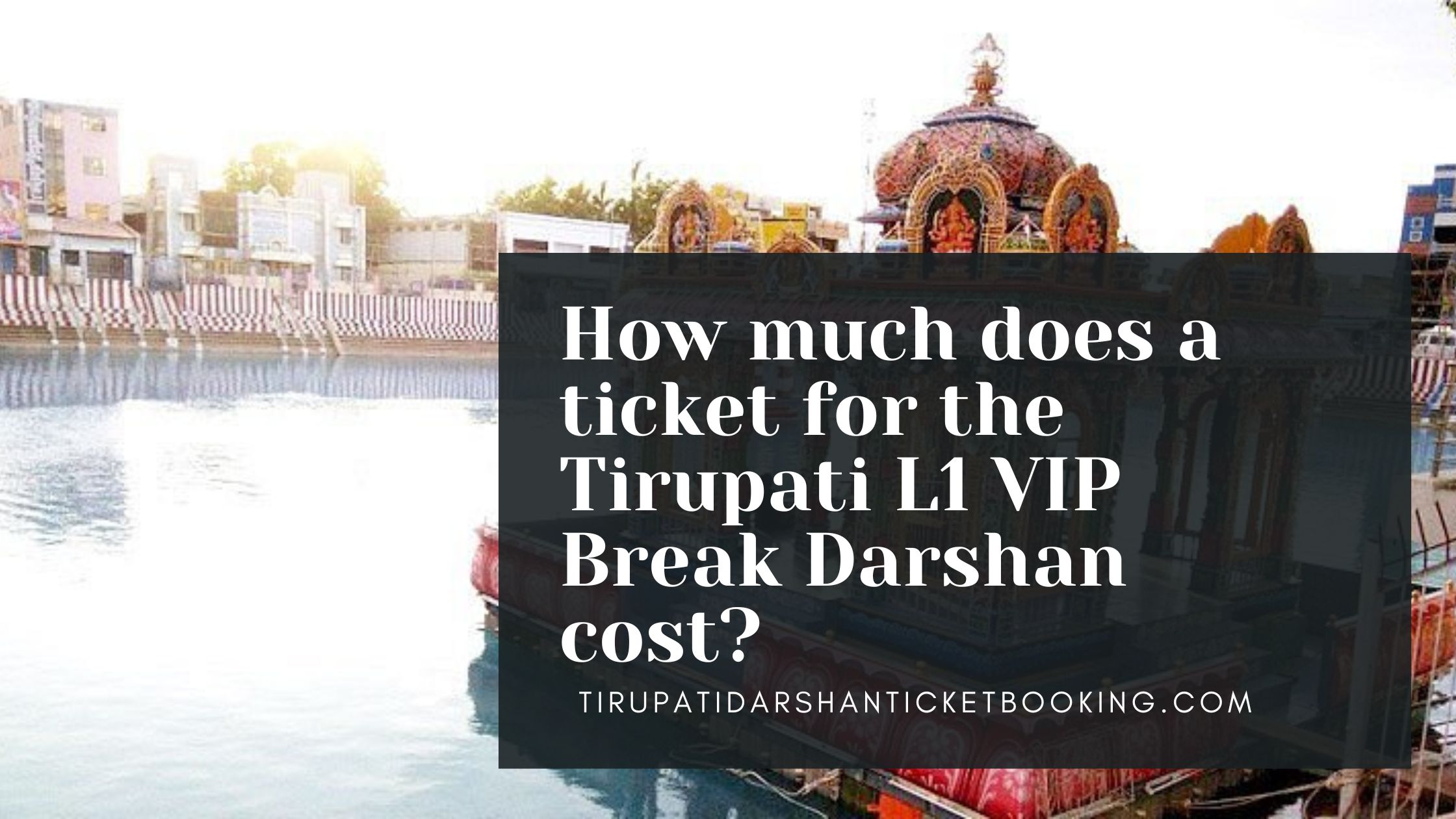 How much does a ticket for the Tirupati L1 VIP Break Darshan cost?                                                                             