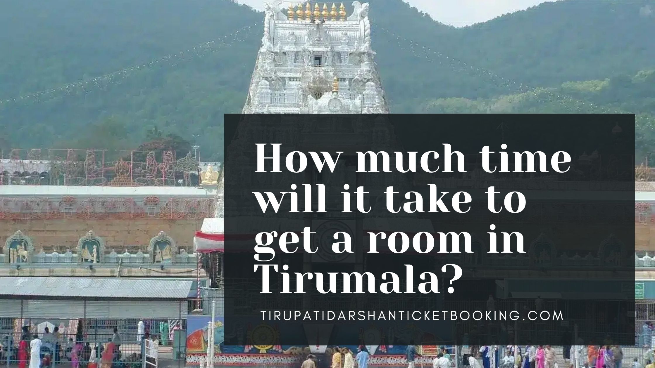 How much time will it take to get a room in Tirumala?                                                                             