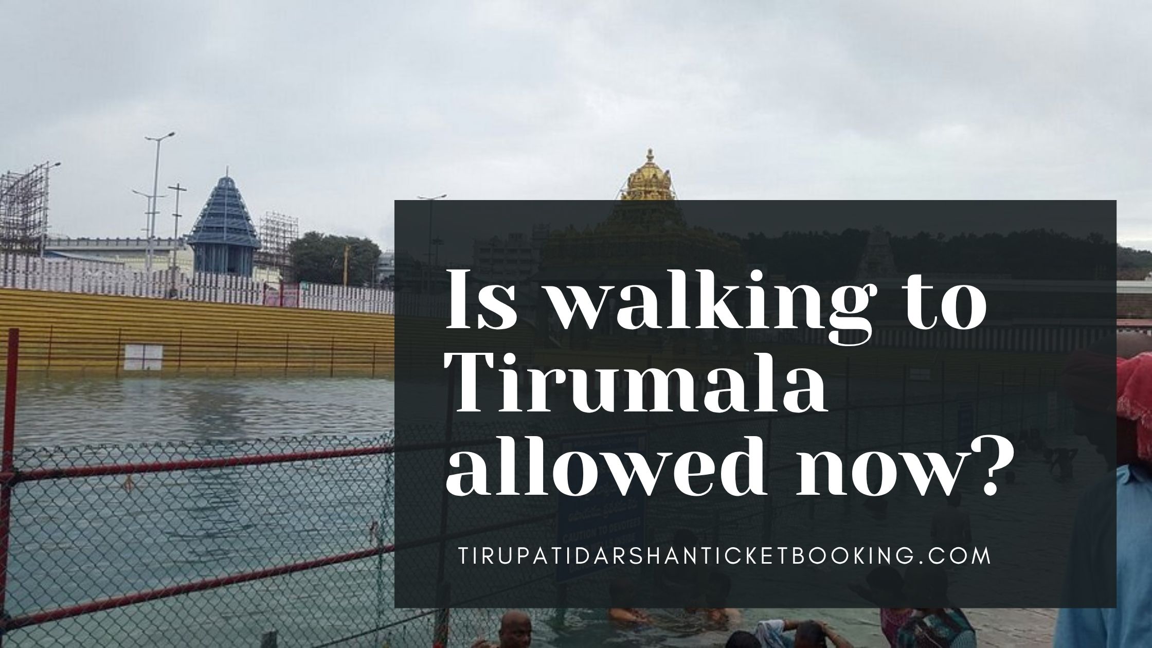 Is walking to Tirumala allowed now?                                                                             