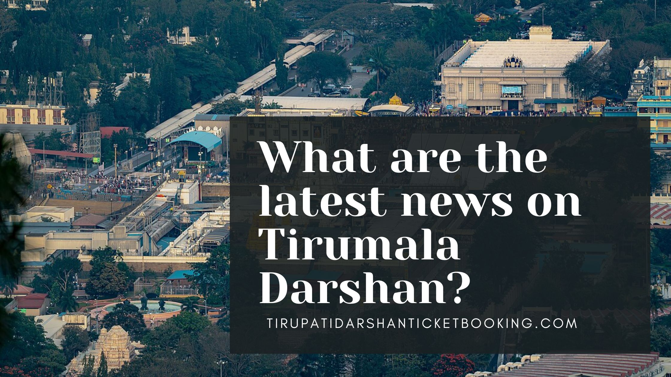 What are the latest news on Tirumala Darshan?                                                                             