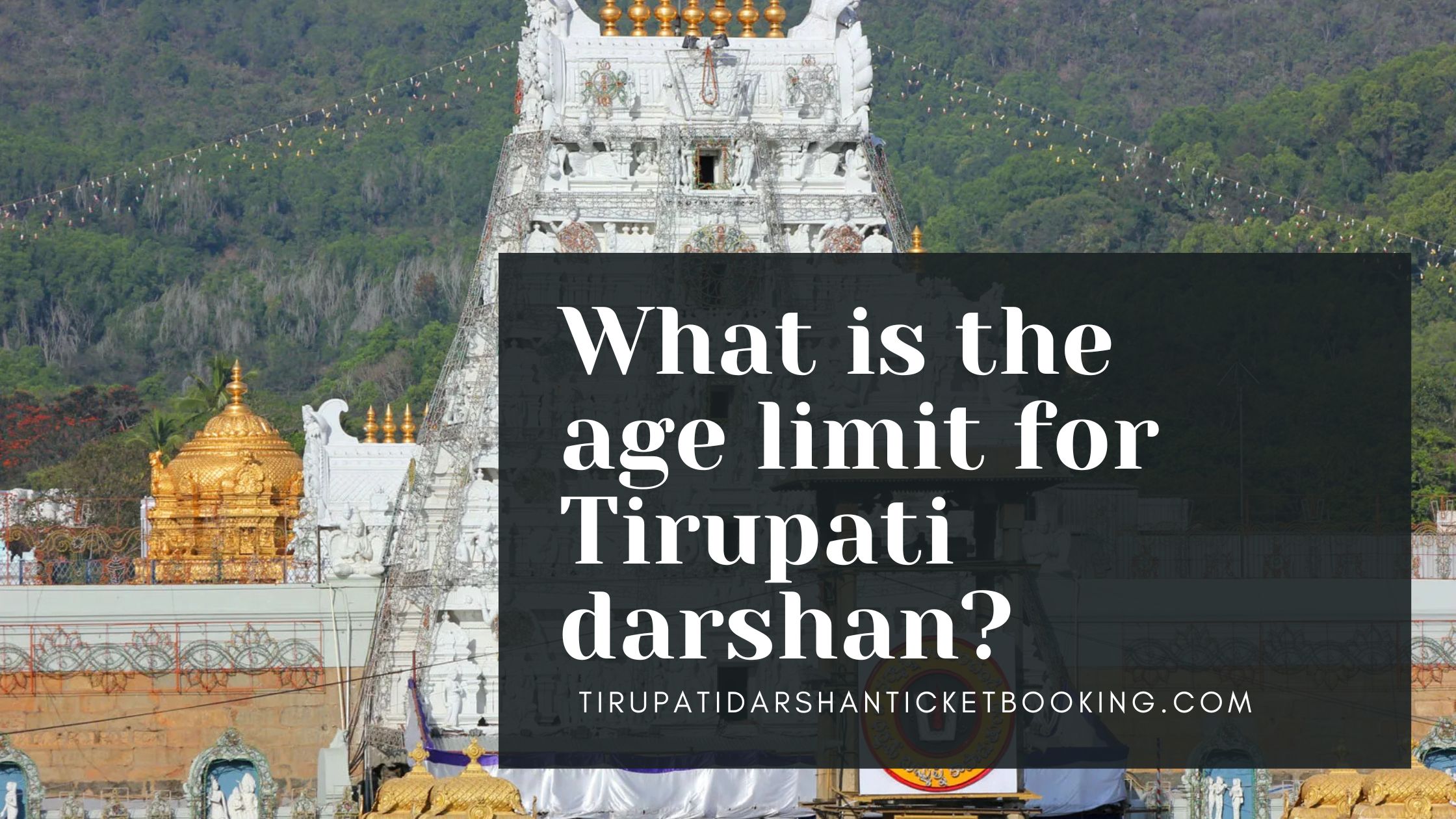 What is the age limit for Tirupati darshan?                                                                             