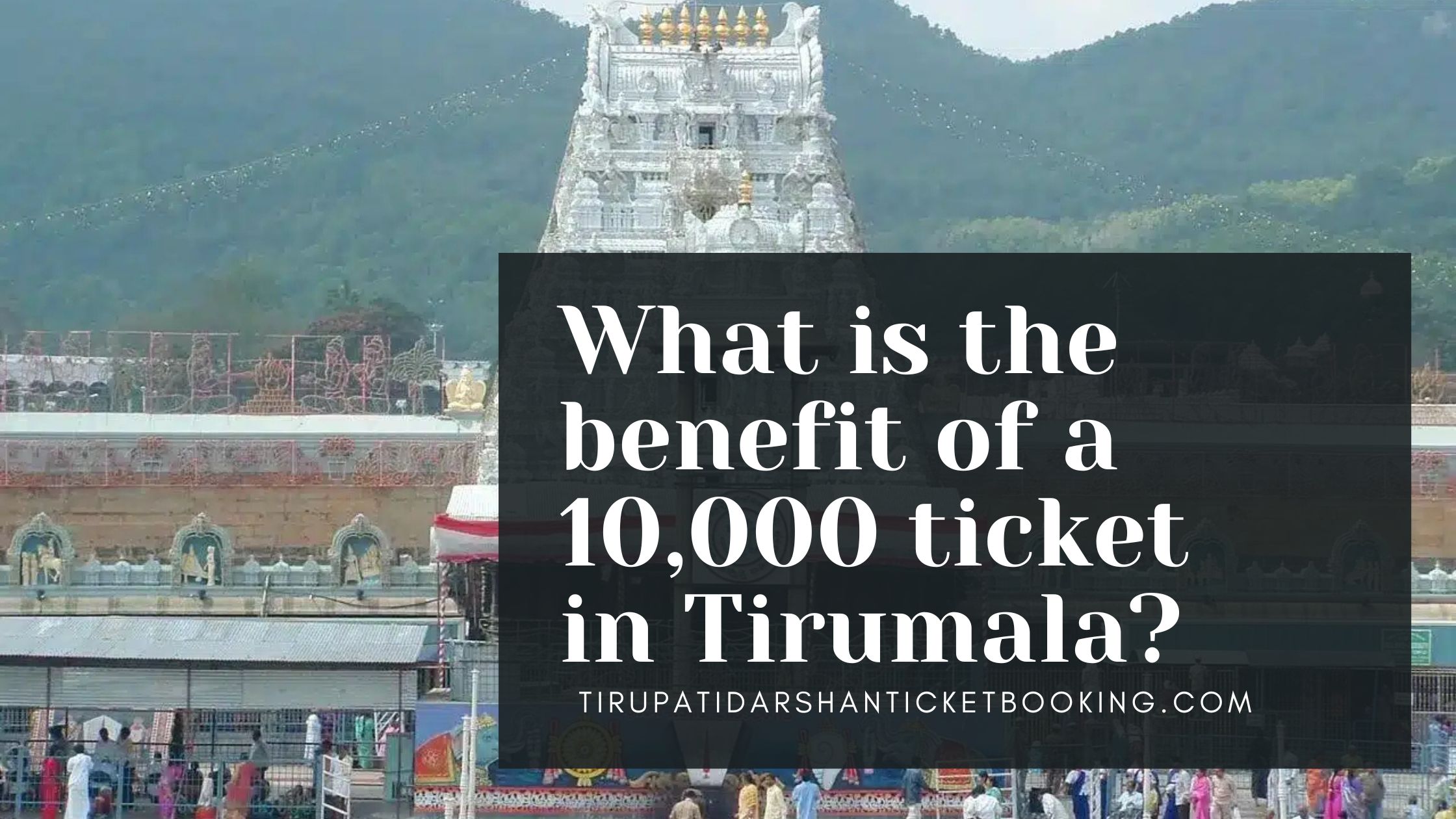What is the benefit of a 10,000 ticket in Tirumala?                                                                             