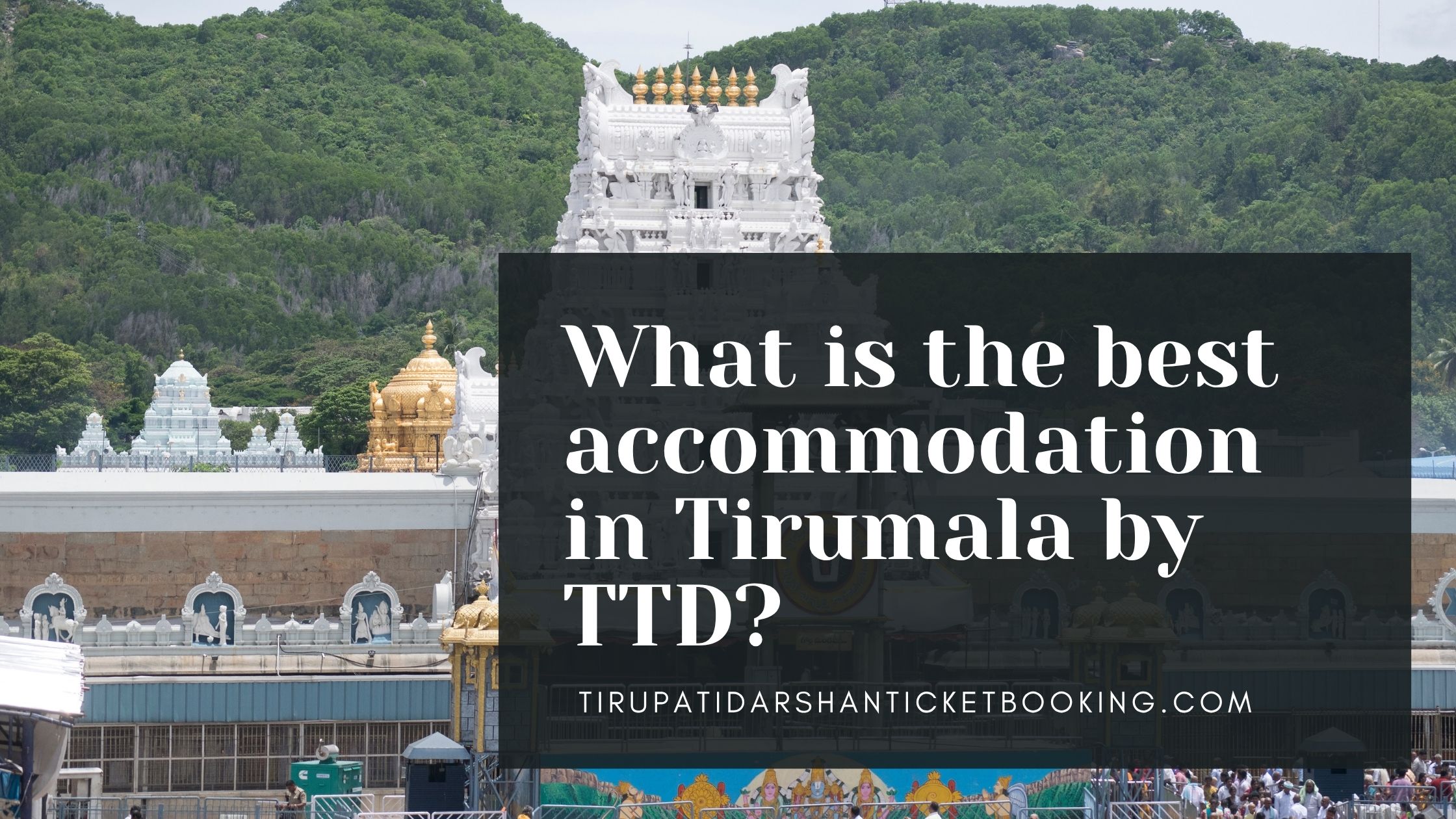 What is the best accommodation in Tirumala by TTD?                                                                             