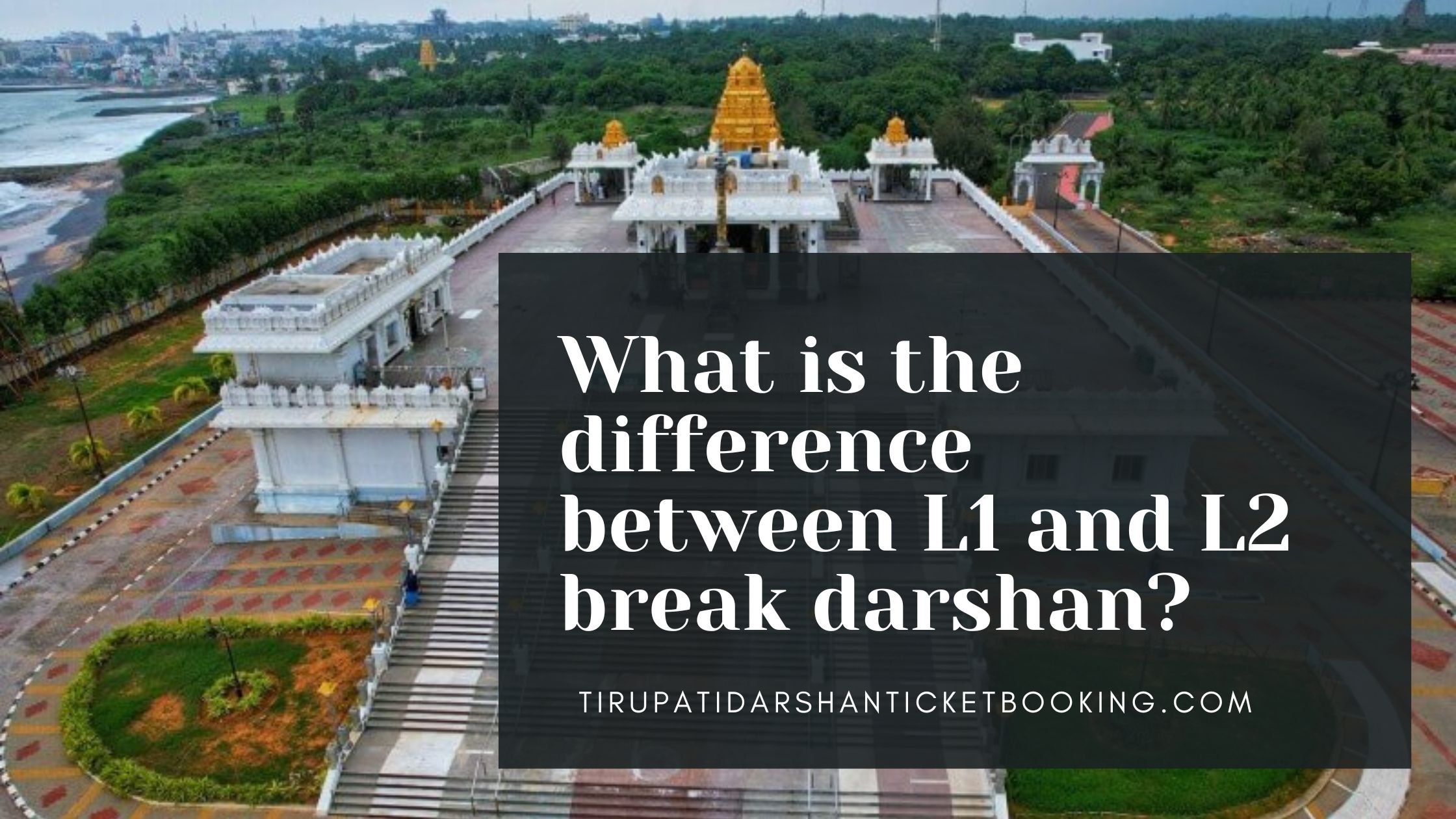 What is the difference between L1 and L2 break darshan?                                                                             