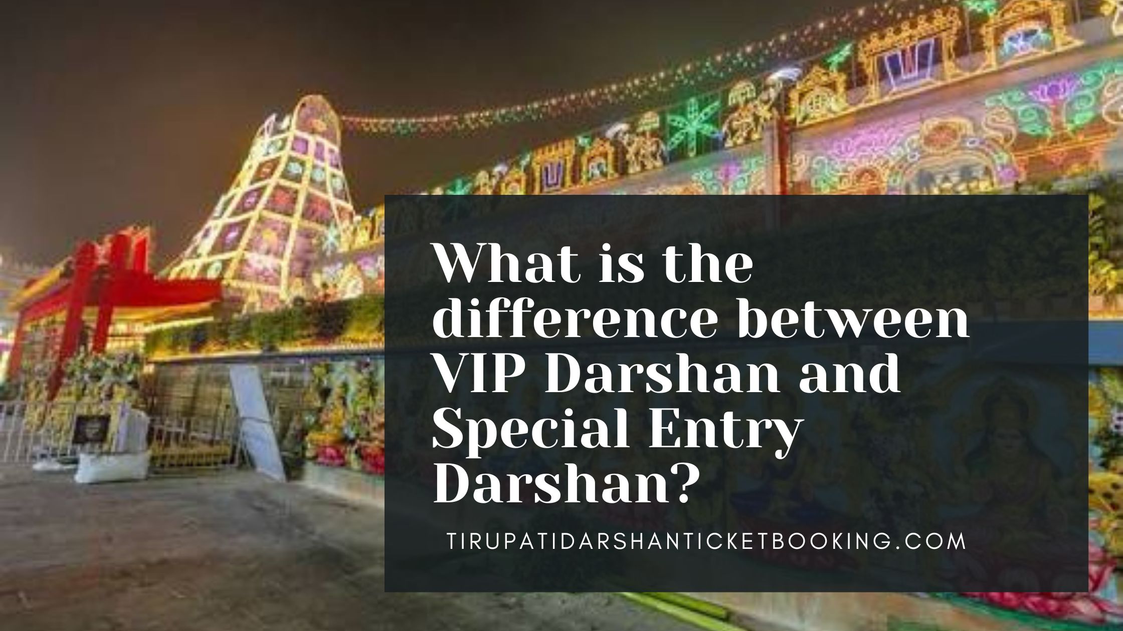 What is the difference between VIP Darshan and Special Entry Darshan?                                                                             
