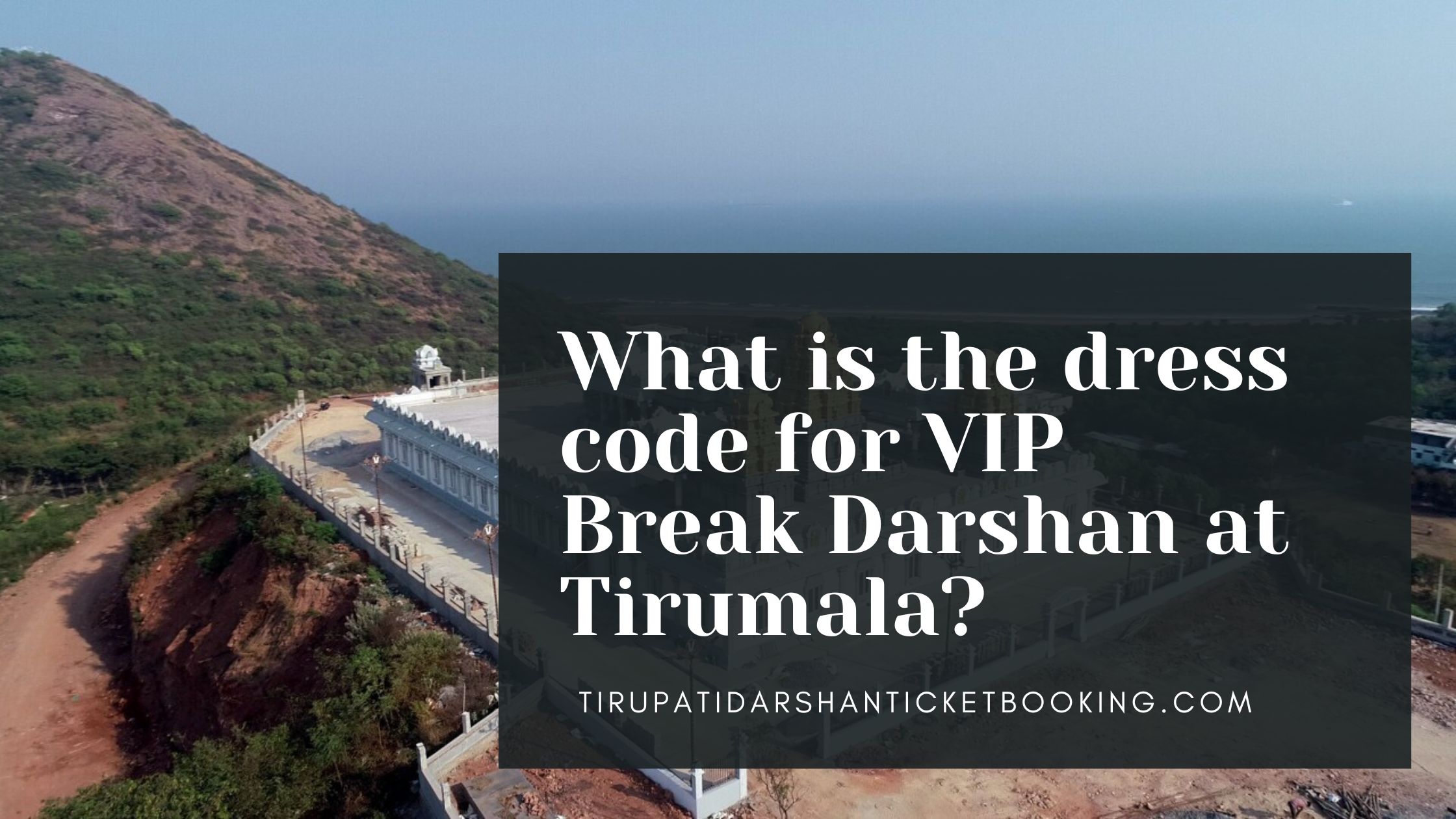 What is the dress code for VIP Break Darshan at Tirumala?                                                                             