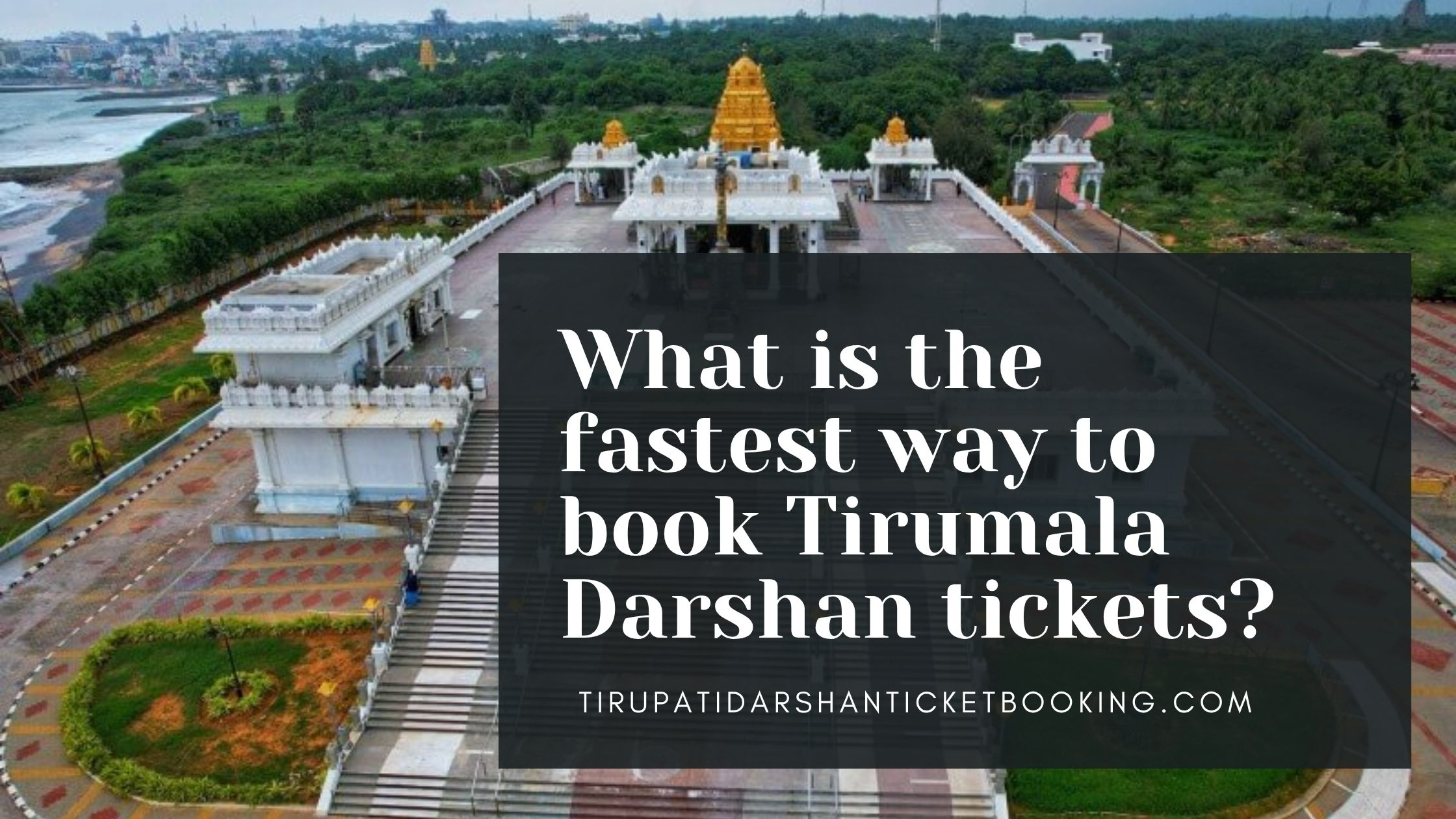 What is the fastest way to book Tirumala Darshan tickets?                                                                             