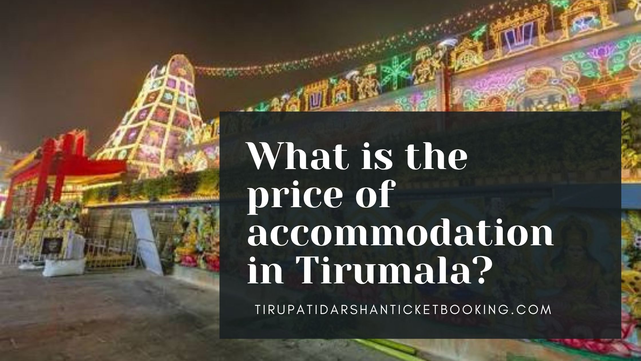 What is the price of accommodation in Tirumala?                                                                             