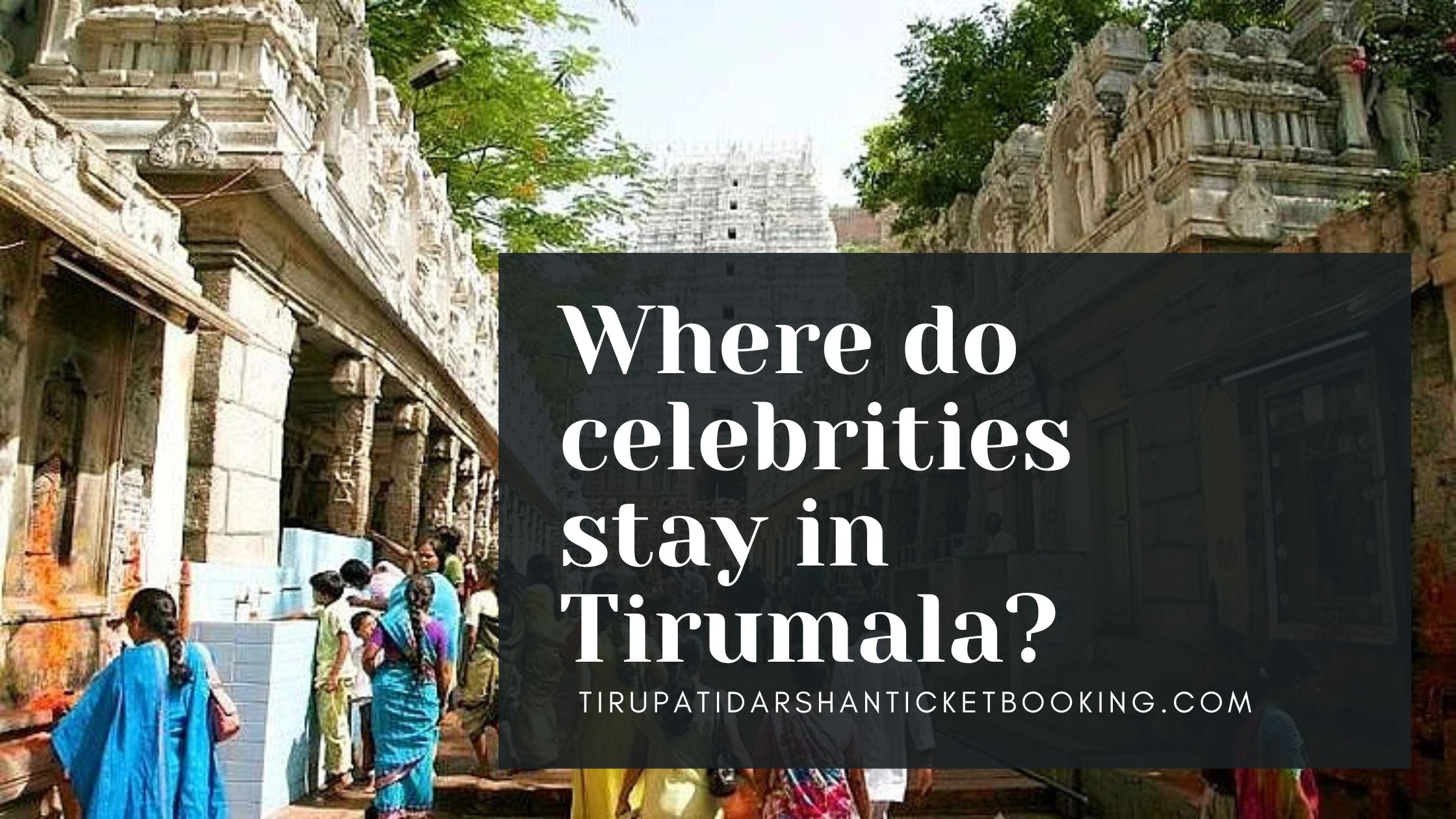 Where do celebrities stay in Tirumala?                                                                             