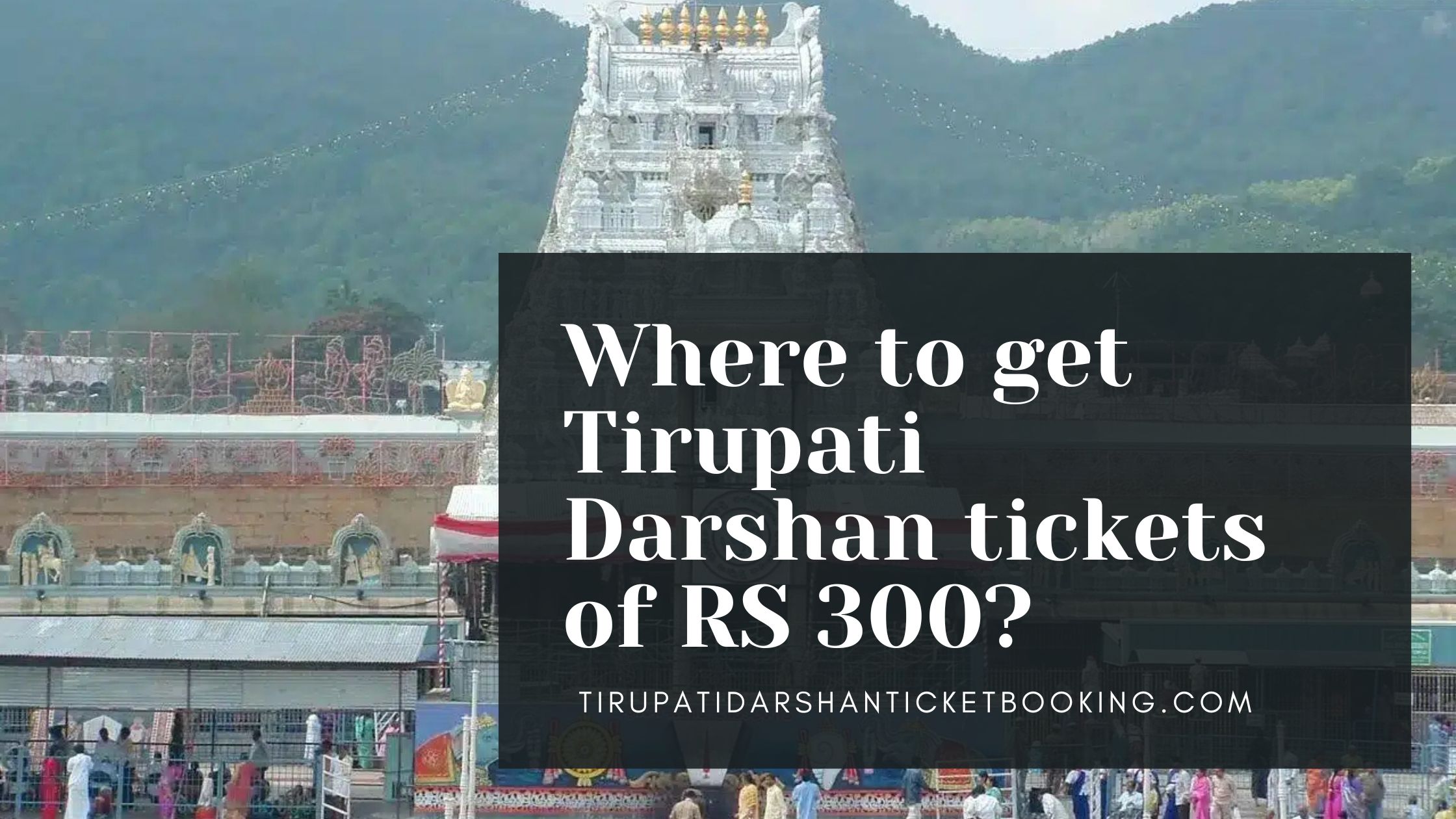Where to get Tirupati Darshan tickets of RS 300?                                                                             
