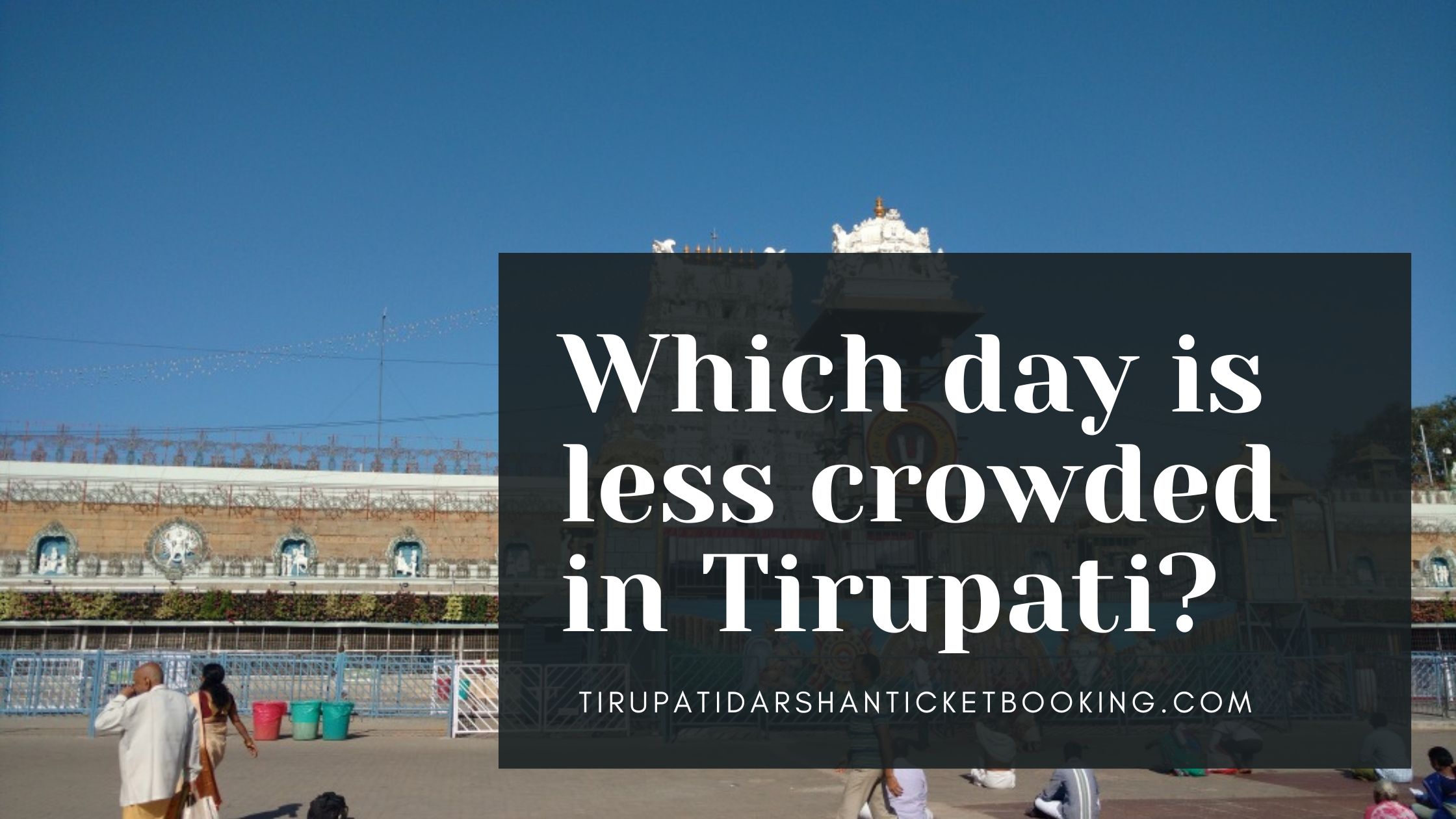 Which day is less crowded in Tirupati?                                                                             