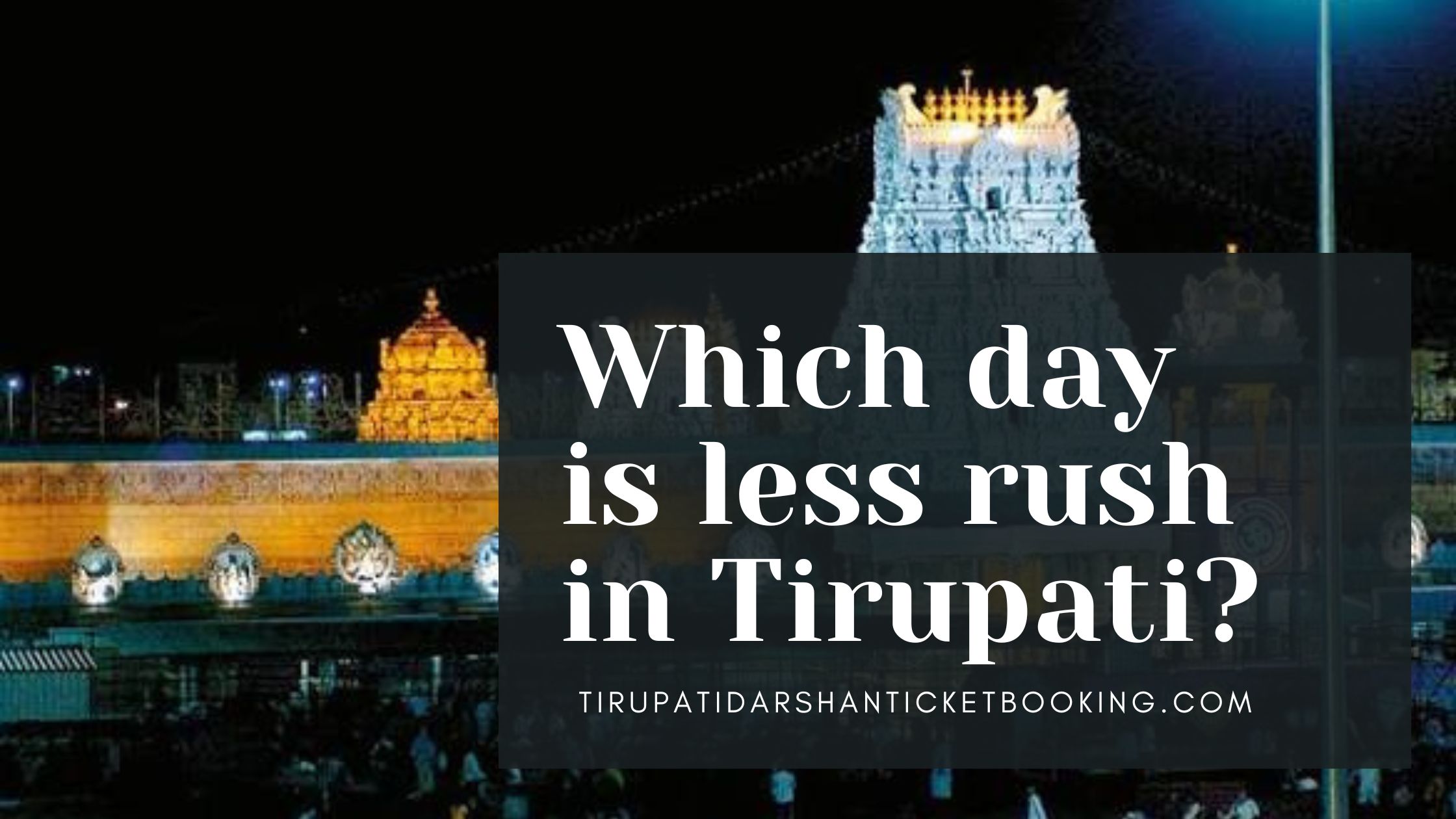 Which day is less rush in Tirupati?                                                                             