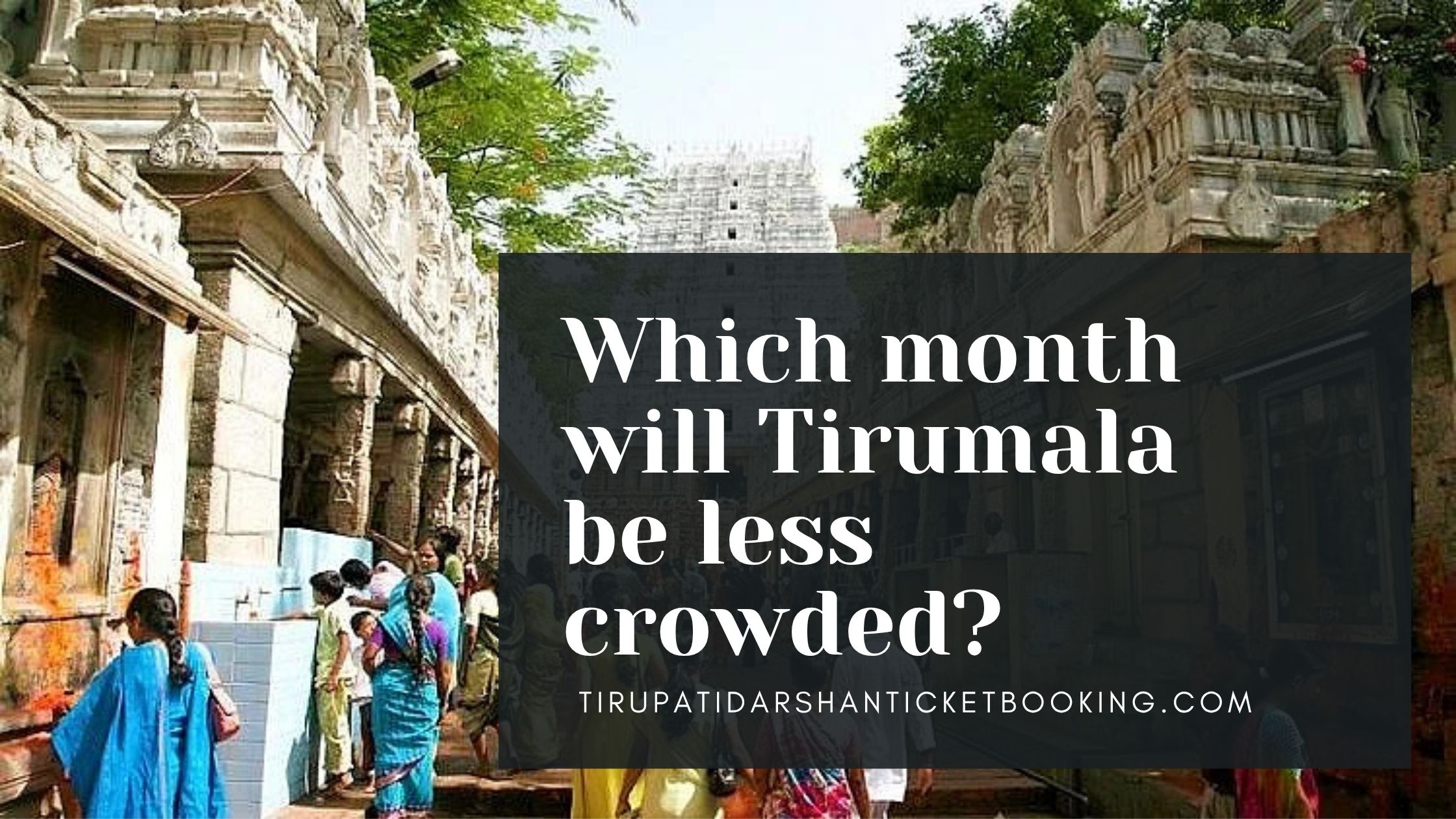 Which month will Tirumala be less crowded?                                                                             