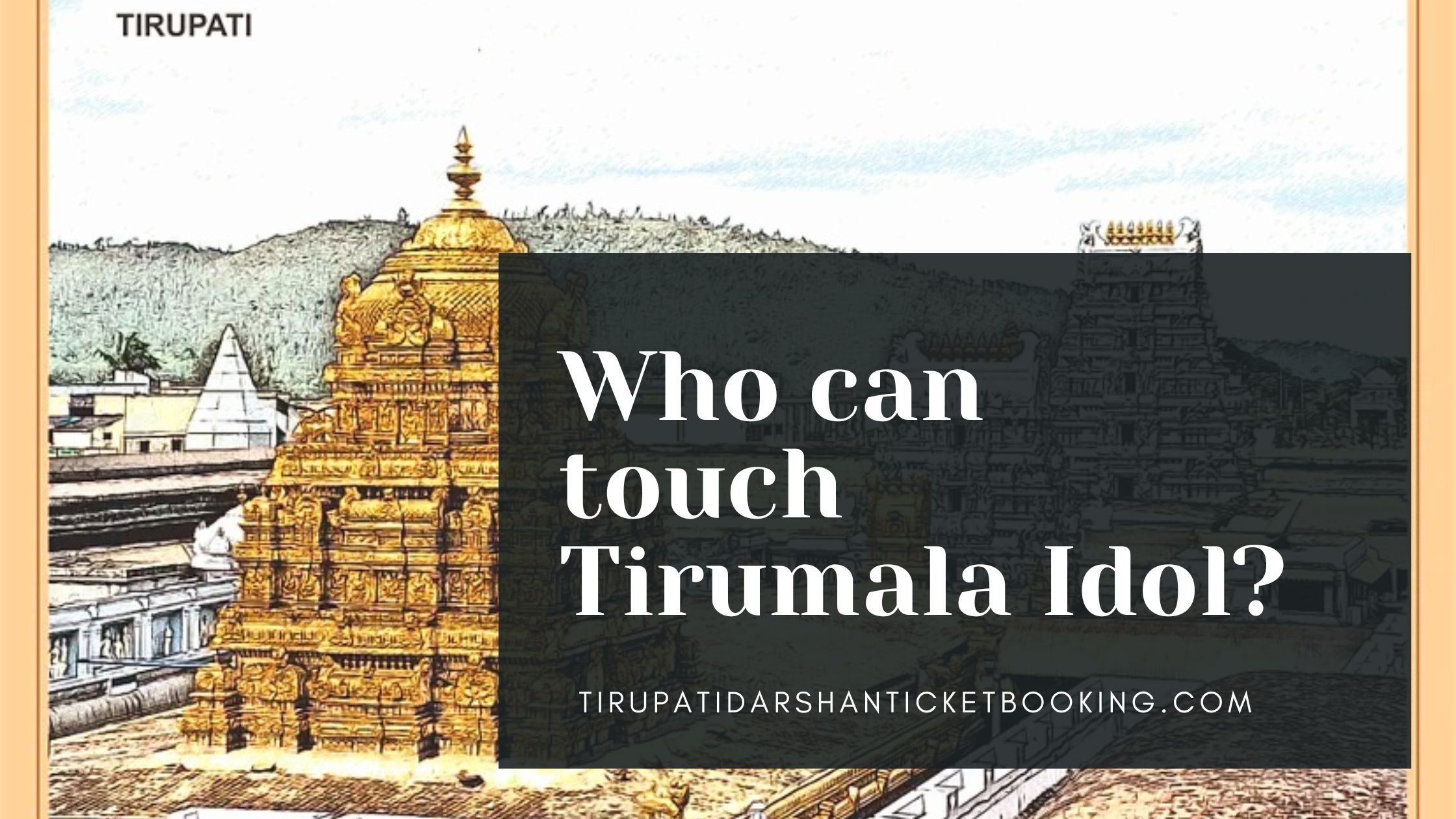 Who can touch Tirumala Idol?                                                                             