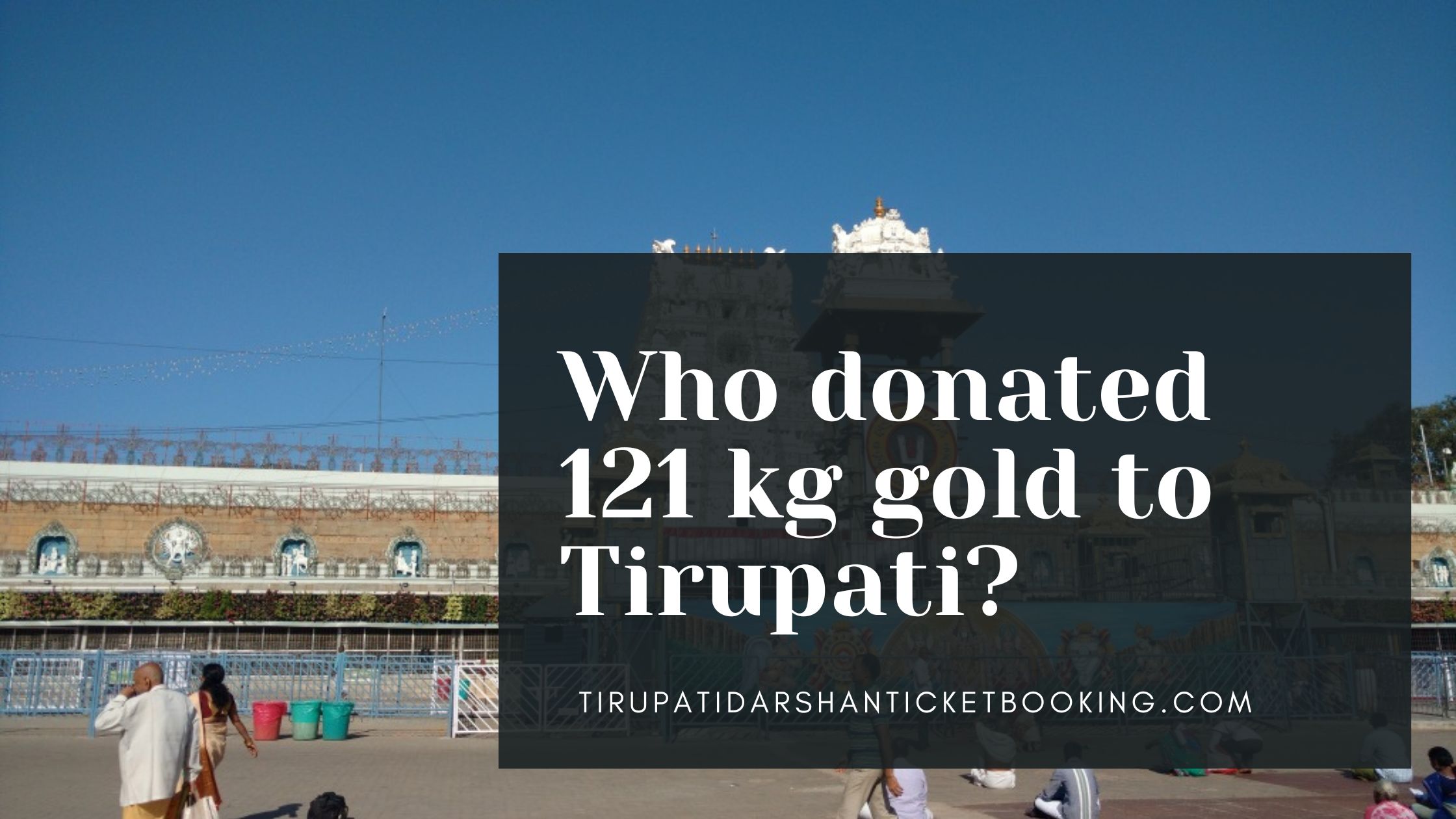Who donated 121 kg gold to Tirupati?                                                                             