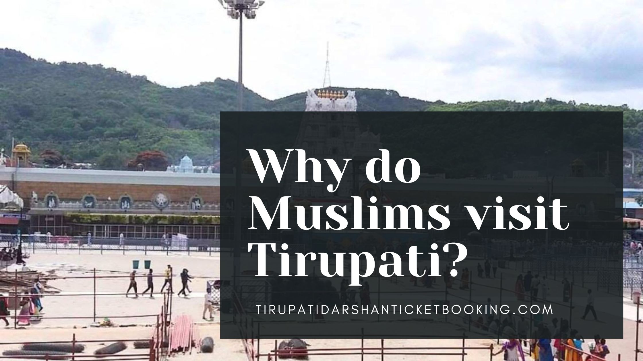 Why do Muslims visit Tirupati?                                                                             
